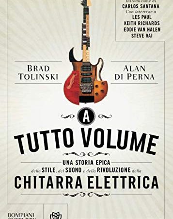 A tutto volume: Una storia epica dello stile, del suono e della rivoluzione della chitarra elettrica