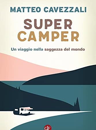 Supercamper. Un viaggio nella saggezza del mondo